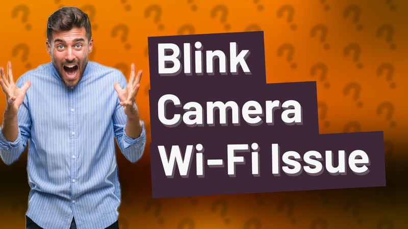 Blink Camera Wi-Fi Issue
