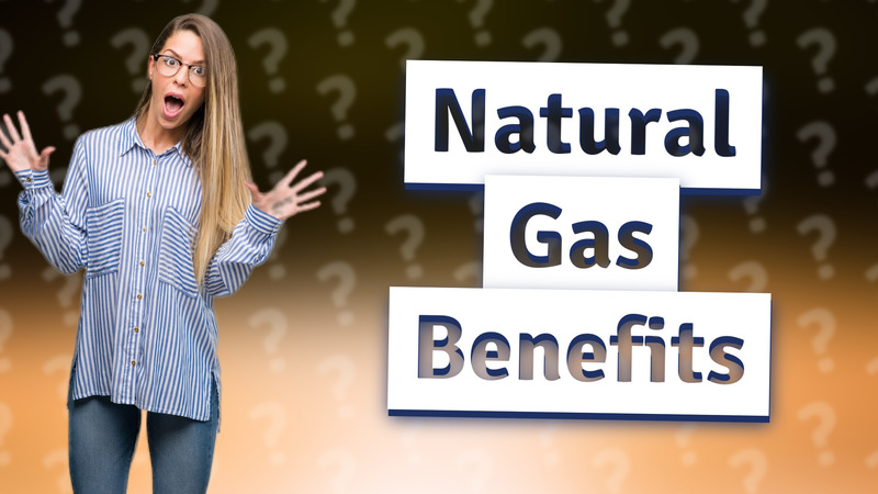 Natural Gas Benefits