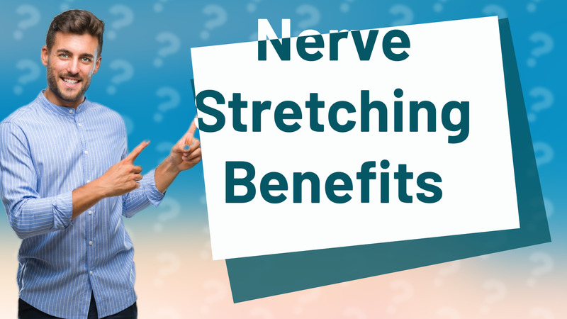Nerve Stretching Benefits
