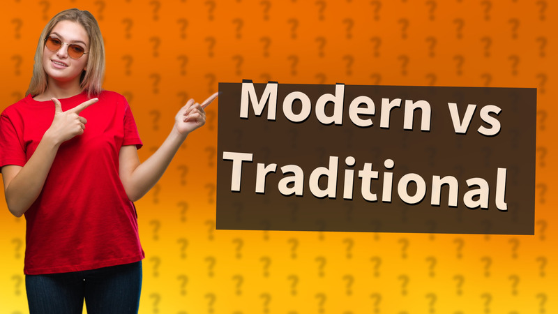 Modern vs Traditional