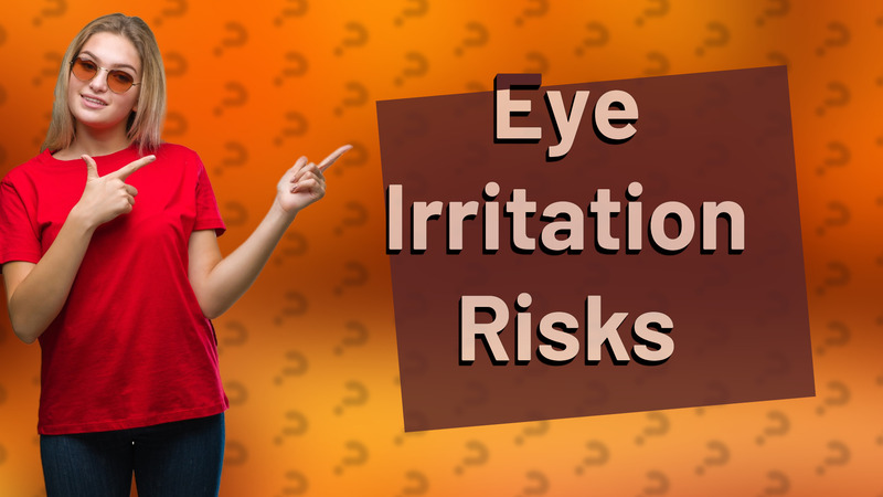 Eye Irritation Risks