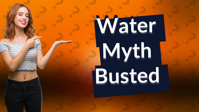 Water Myth Busted