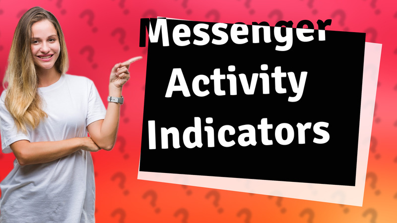 Messenger Activity Indicators