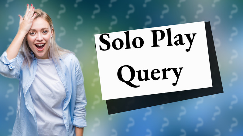 Solo Play Query
