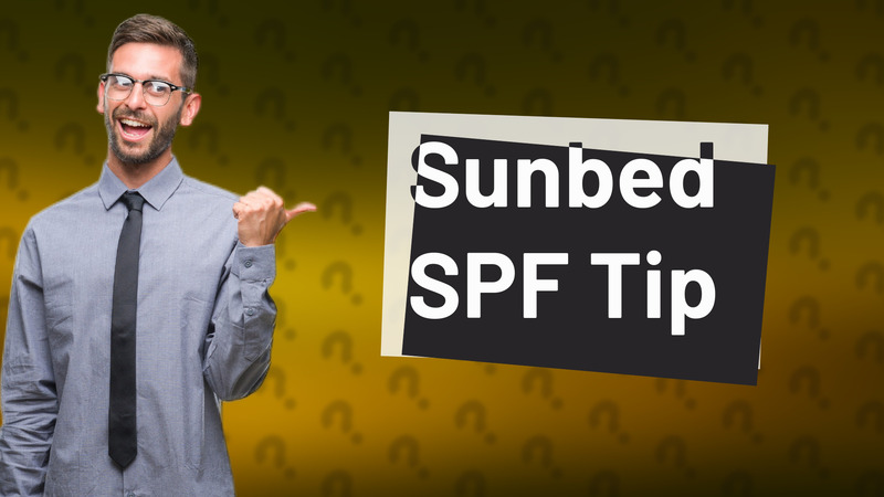 Sunbed SPF Tip