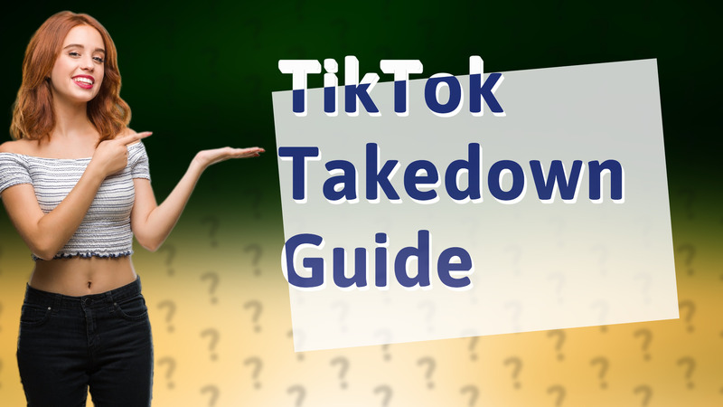 TikTok Takedown Guide
