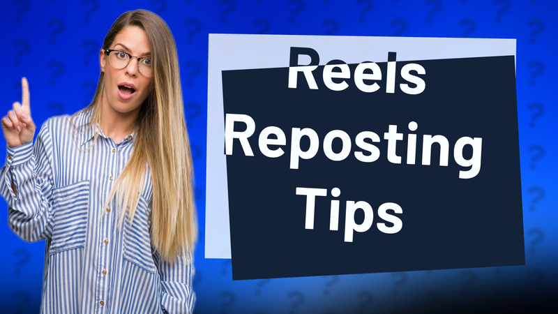 Reels Reposting Tips
