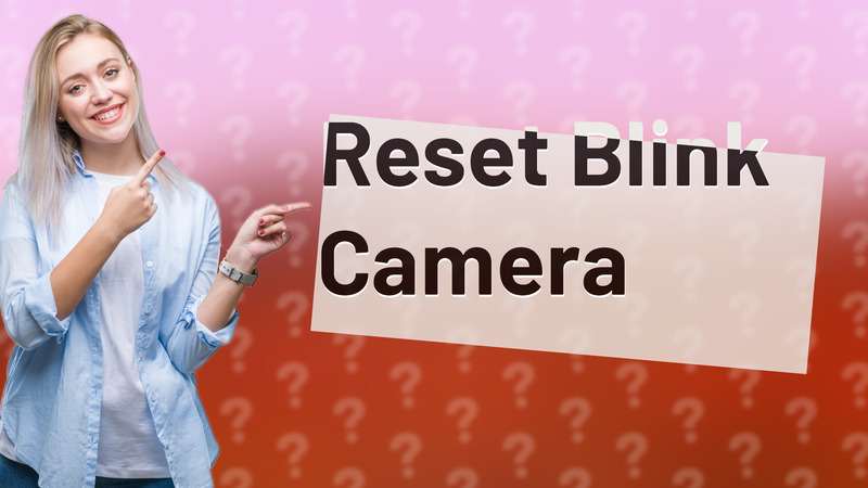 Reset Blink Camera