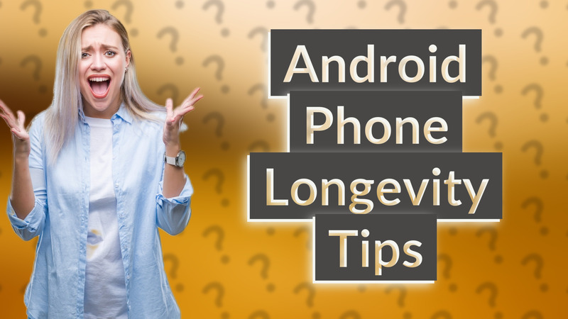 Android Phone Longevity Tips