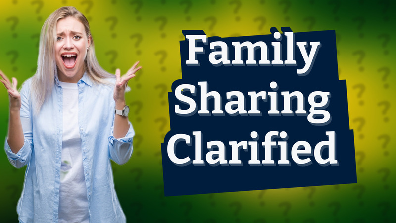 Family Sharing Clarified