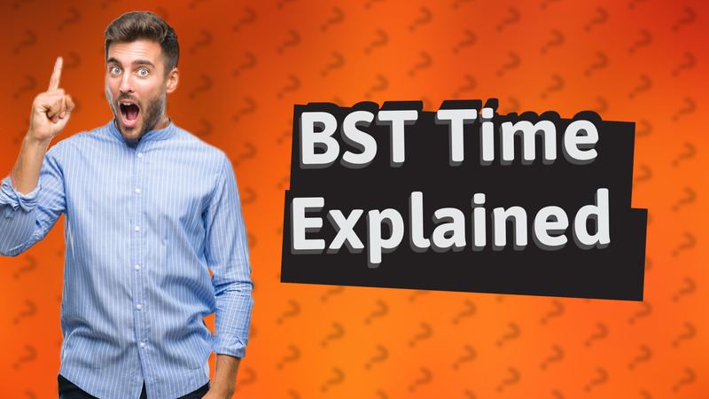 BST Time Explained