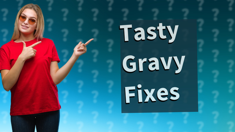 Tasty Gravy Fixes