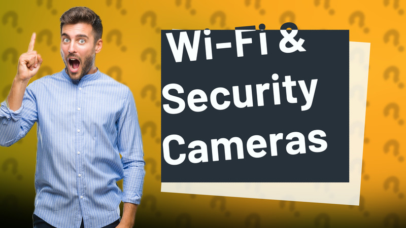 Wi-Fi & Security Cameras