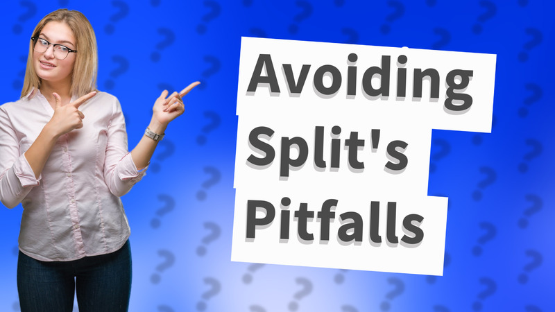 Avoiding Split's Pitfalls