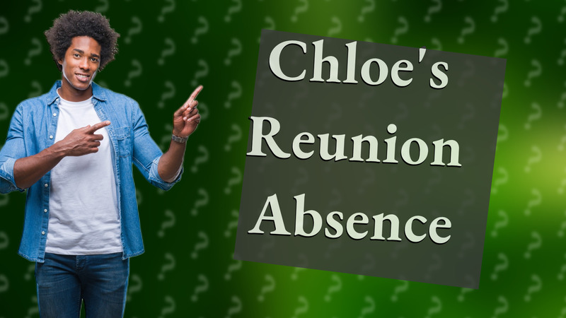 Chloe's Reunion Absence