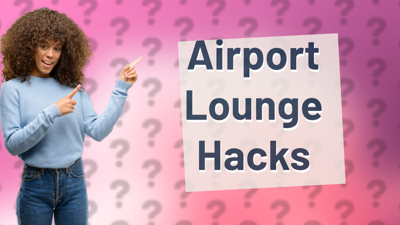 Airport Lounge Hacks
