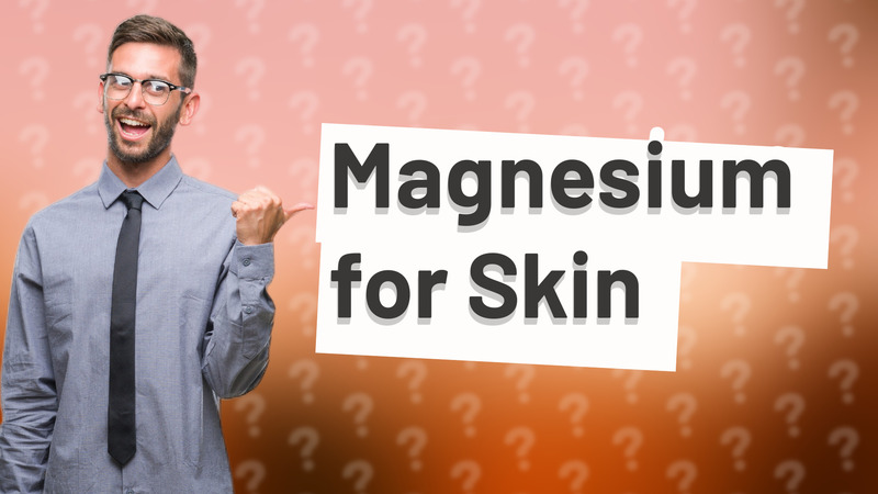 Magnesium for Skin