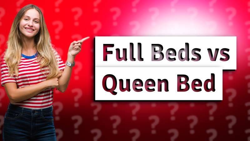 Full Beds vs Queen Bed