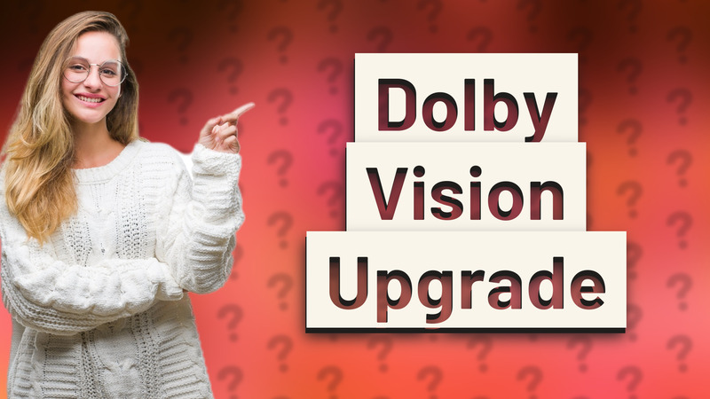 Dolby Vision Upgrade