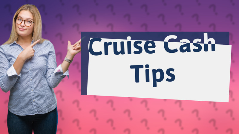 Cruise Cash Tips