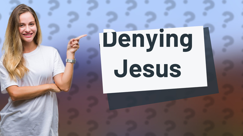 Denying Jesus