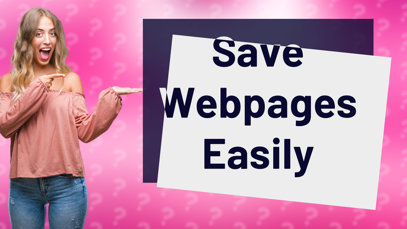 Save Webpages Easily