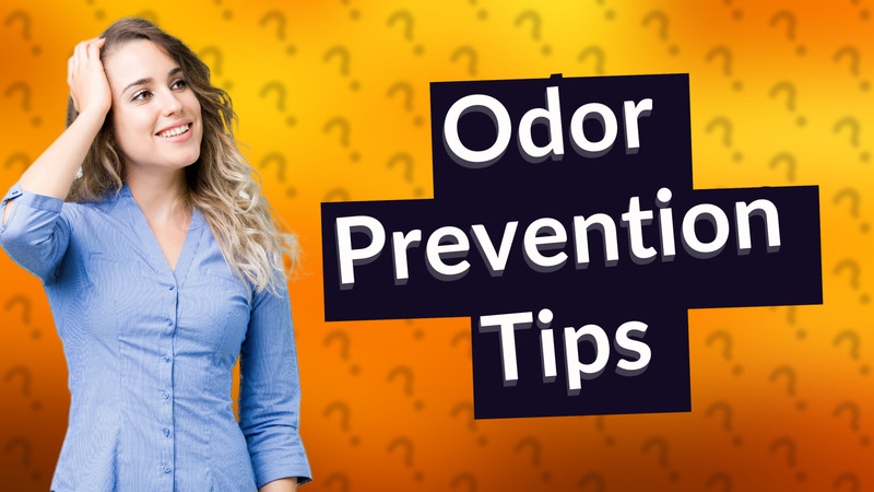 Odor Prevention Tips