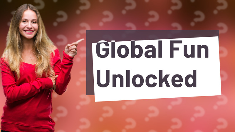 Global Fun Unlocked