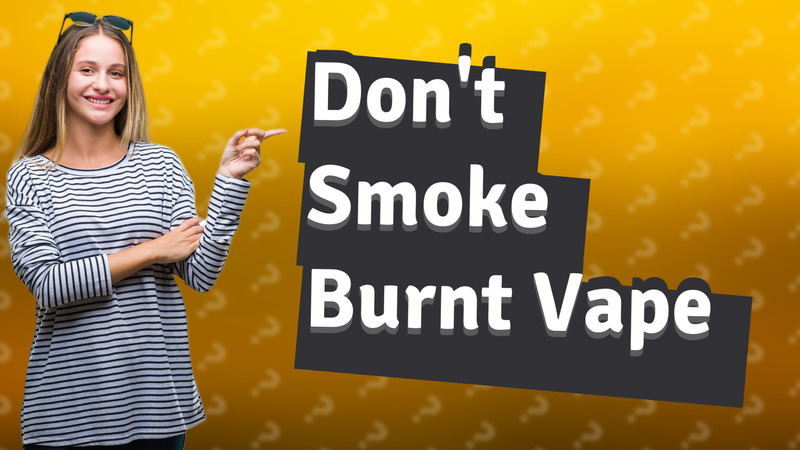 Don't Smoke Burnt Vape