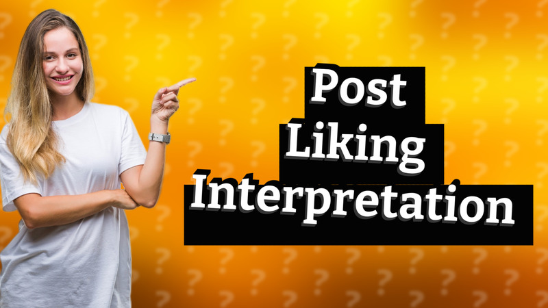 Post Liking Interpretation