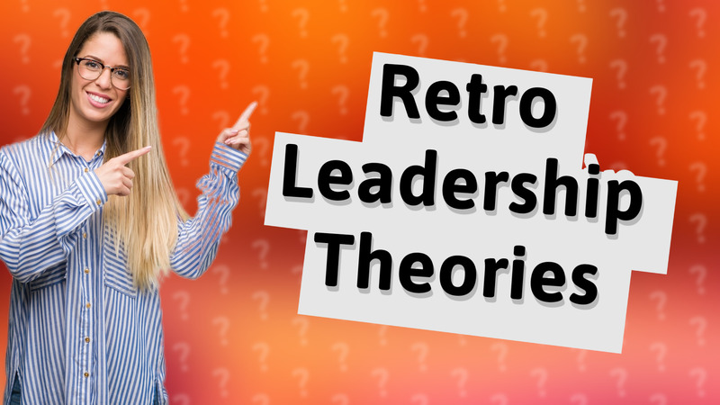 Retro Leadership Theories