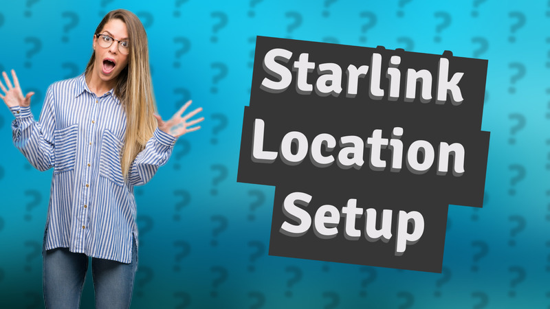Starlink Location Setup