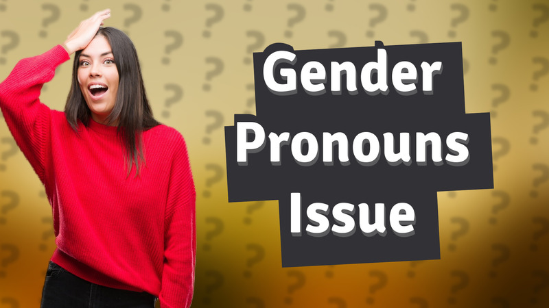 Gender Pronouns Issue