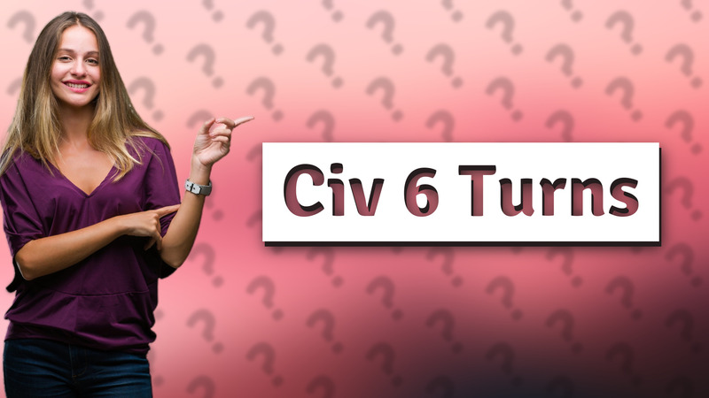 Civ 6 Turns