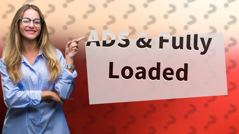 ADS & Fully Loaded