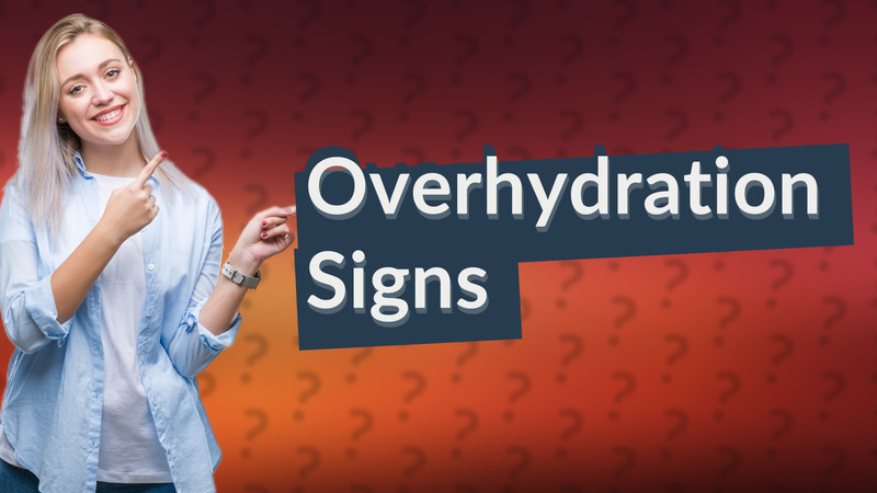 Overhydration Signs