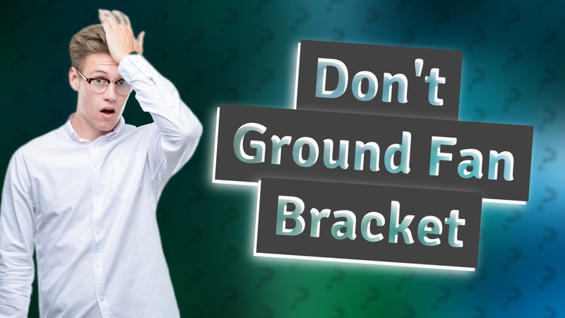 Don't Ground Fan Bracket
