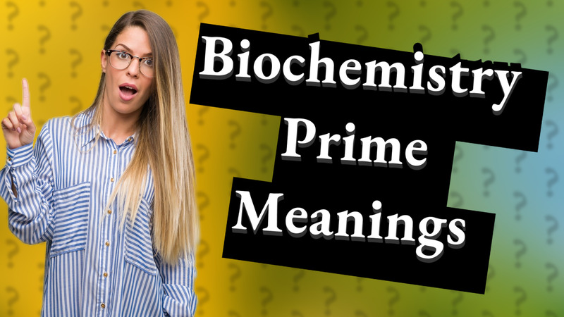 Biochemistry Prime Meanings