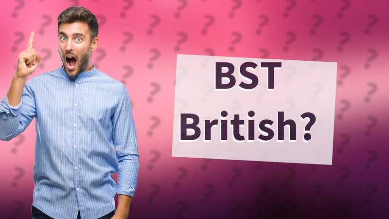 BST British?