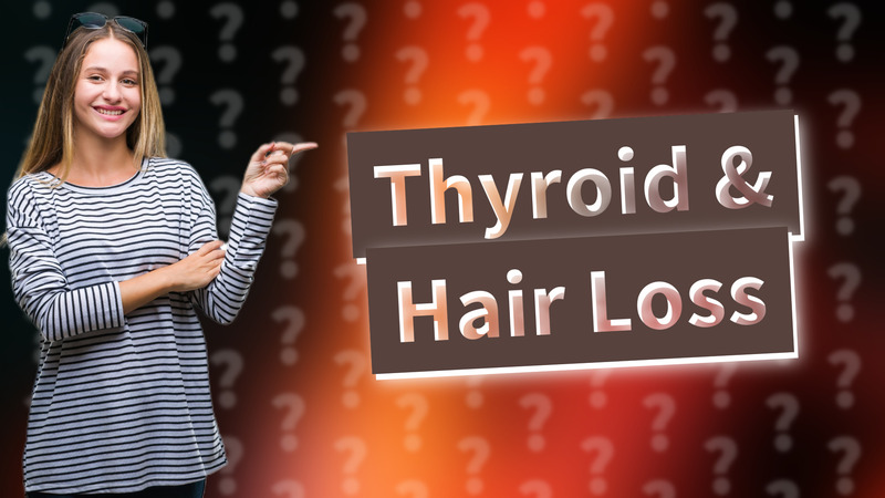 Thyroid & Hair Loss