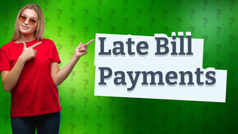 Late Bill Payments
