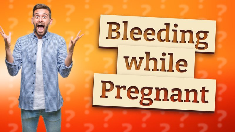 Bleeding while Pregnant