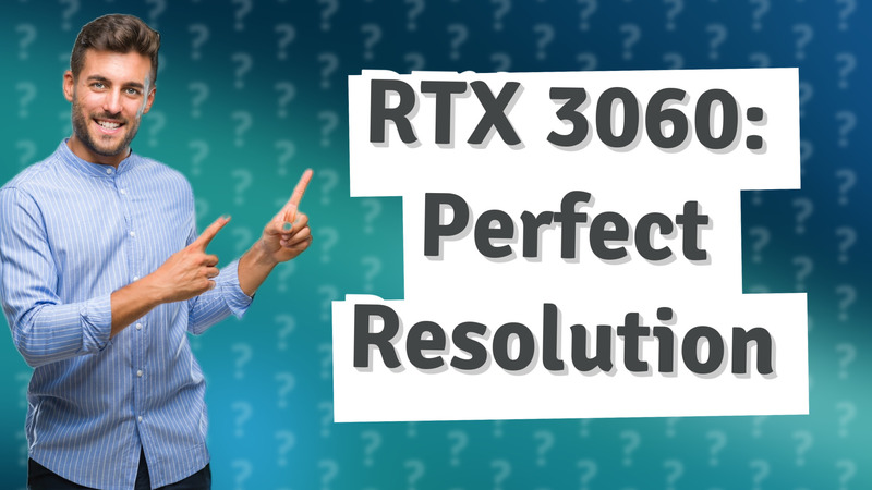 RTX 3060: Perfect Resolution
