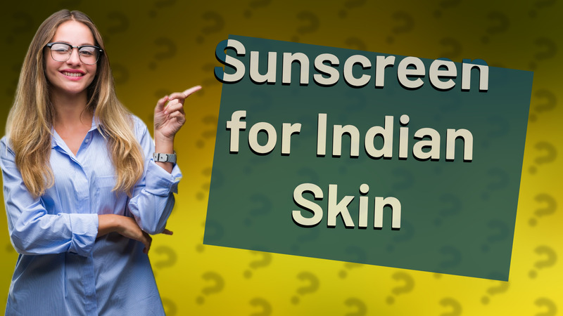 Sunscreen for Indian Skin
