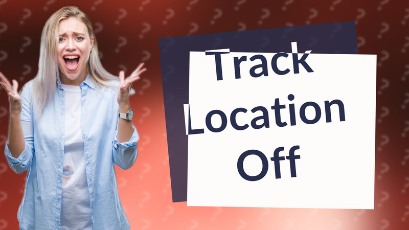 Track Location Off
