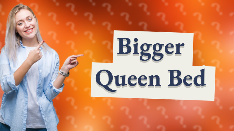 Bigger Queen Bed
