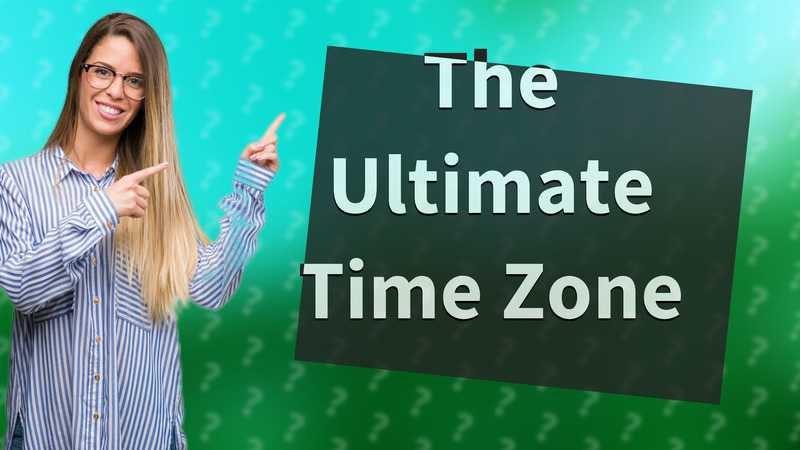 The Ultimate Time Zone