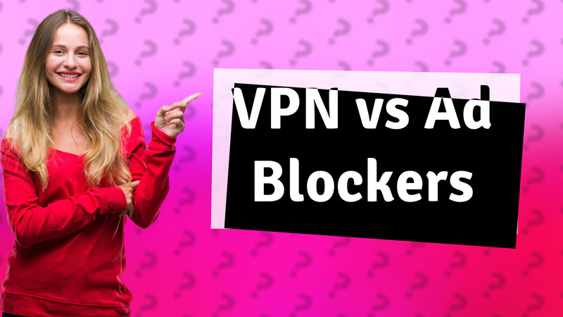 VPN vs Ad Blockers