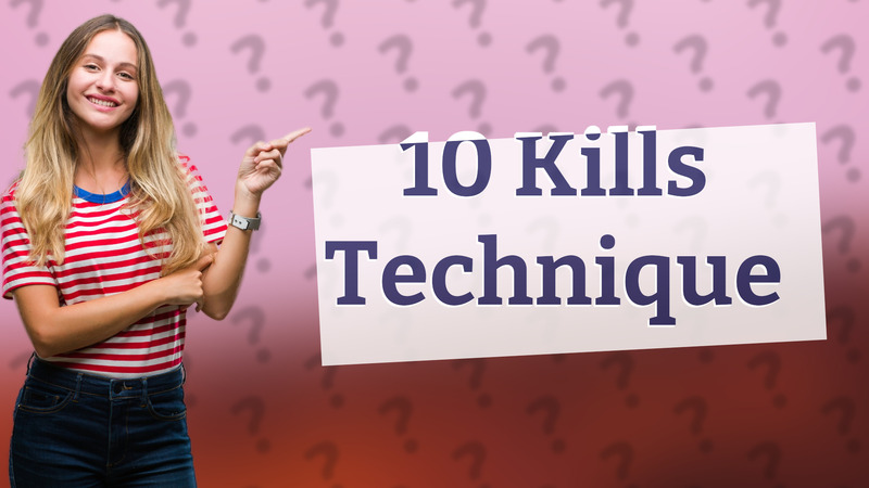 10 Kills Technique