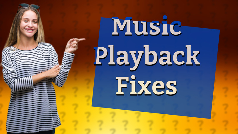 Music Playback Fixes